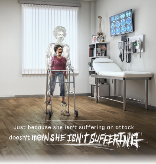 Woman using walker in a clinical setting, with text reading "Just because she isn't suffering an attack doesn't mean she isn't suffering"